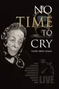 No Time to Cry - Ingrid Green Adams