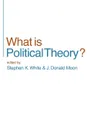 What is Political Theory? - Stephen K. White, J. Donald Moon