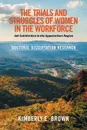 The Trials and Struggles of Women in the Workforce. Job Satisfaction in the Appalachian Region: Doctoral Dissertation Research - Kimberly E. Brown