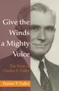 Give the Winds a Mighty Voice - Daniel P. Fuller