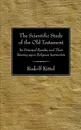 The Scientific Study of the Old Testament. Its Principal Results, and Their Bearing Upon Religious Instruction - Rudolf Kittel, J. Caleb Hughes