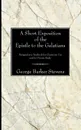 A Short Exposition of the Epistle to the Galatians. Designed as a Textbook for Classroom Use and for Private Study - George B. Stevens