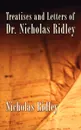 Treatises and Letters of Dr. Nicholas Ridley - Nicholas Ridley