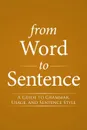 From Word to Sentence. A Guide to Grammar, Usage, and Sentence Style - S.J. Bernard J. Streicher