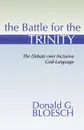 Battle for the Trinity. The Debate Over Inclusive God-Language - Donald G. Bloesch