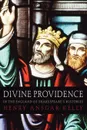 Divine Providence in the England of Shakespeare's Histories - Henry A. Kelly, H. a. Kelly