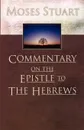 Commentary on the Epistle to the Hebrews - Moses Stuart