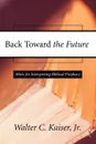 Back Toward the Future. Hints for Interpreting Biblical Prophecy - Walter C. Jr. Kaiser