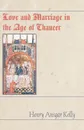 Love and Marriage in the Age of Chaucer - Henry A. Kelly, H. a. Kelly