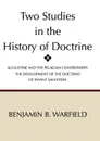 Two Studies in the History of Doctrine - Benjamin Breckinridge Warfield