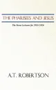 Pharisees and Jesus. The Stone Lectures for 1915-1916 - A. T. Robertson