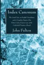 Index Canonum. The Greek Text, an English Translation, and a Complete Digest of the Entire Code of Canon Law of the Undivided Primiti - John Ed Fulton