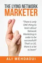 The Lying Network Marketer. There Is Only One Thing to Learn About Network Marketing in Order to Be Successful!!! That's a Lie, There Is a Lot to Learn - Ali Mehdaoui