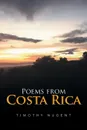 Poems from Costa Rica - Timothy M Nugent