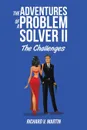 The Adventures of a Problem Solver II. The Challenges - Richard V. Martin