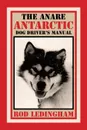 The ANARE Antarctic Dog Driver's Manual - Rod Ledingham