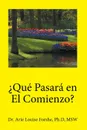 ?Que pasara en el comienzo?. Dr. Arie Louise Forshe, Ph.d, MSW - Ph.d MSW Forshe