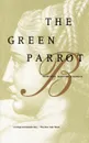 The Green Parrot - Marthe Bibesco, Malcom Cowley