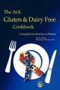 The Aia Gluten and Dairy Free Cookbook. Diagnosis and Treatment Within an Educational Setting - Marilyn Le Breton