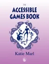 The Accessible Games Book - Katie Marl