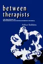Between Therapists. The Processing of Transference/Countertransference Material - Arthur Robbins