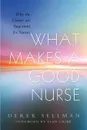 What Makes a Good Nurse. Why the Virtues Are Important for Nurses - Derek Sellman