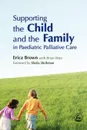 Supporting the Child and the Family in Paediatric Palliative Care - Erica Brown