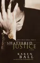 Shattered Justice - Karen Ball