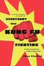 Everybody Was Kung Fu Fighting. Afro-Asian Connections and the Myth of Cultural Purity - Vijay Prashad, Prashad