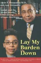 Lay My Burden Down - Alvin F. M.D. Poussaint, Amy Alexander