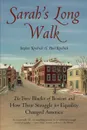 Sarah's Long Walk. The Free Blacks of Boston and How Their Struggle for Equality Changed America - Stephen Kendrick, Paul Kendrick