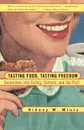 Tasting Food, Tasting Freedom. Excursions Into Eating, Power, and the Past - Sidney W. Mintz