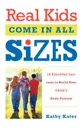 Real Kids Come in All Sizes. Ten Essential Lessons to Build Your Child's Body Esteem - Kathy Kater