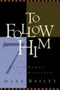 To Follow Him - Mark Bailey