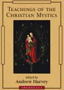 Teachings of the Christian Mystics - Andrew Harvey