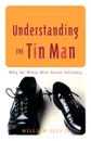 Understanding the Tin Man. Why So Many Men Avoid Intimacy - William II July