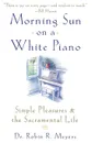 Morning Sun on a White Piano. Simple Pleasures and the Sacramental Life - Robin R. Meyers