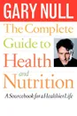 The Complete Guide to Health and Nutrition. A Source Book for a Healthier Life - Gary Null