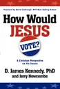 How Would Jesus Vote - D. James Kennedy, Jerry Newcombe