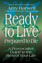 Ready to Live, Prepared to Die - Amy Harwell