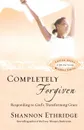 Completely Forgiven. Responding to God's Transforming Grace - Shannon Ethridge