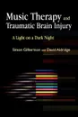 Music Therapy and Traumatic Brain Injury. A Light on a Dark Night - Simon Gilbertson, David Aldridge