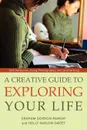 A Creative Guide to Exploring Your Life. Self-Reflection Using Photography, Art, and Writing - Graham Gordon Ramsay, Holly Barlow Sweet