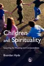 Children and Spirituality. Searching for Meaning and Connectedness - Brendan Hyde