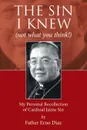 The Sin I Knew (not what you think!). My Personal Recollection of Cardinal Jaime Sin - Father Erno Diaz