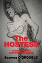 The Hostess. a tale of FAITH, DEVOTION and MADNESS - Seamus O'GROOBLE