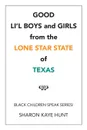 Good Li'l Boys and Girls from the Lone Star State of Texas. Black Children Speak Series! - Sharon Kaye Hunt