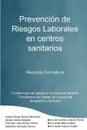 Prevencion de Riesgos Laborales En Centros Sanitarios Recursos Formativos - Mara Isabel Marco Galve, Ignacio Garca Delgado, Antonio Ngel Chaves Manceras