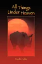 All Things Under Heaven - David C. Miller