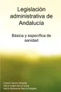 Legislacion Administrativa de Andalucia. Basica y Especifica de Sanidad - Mara Isabel Marco Galve, Mara Genoveva Garca Delgado, Ignacio Garca Delgado